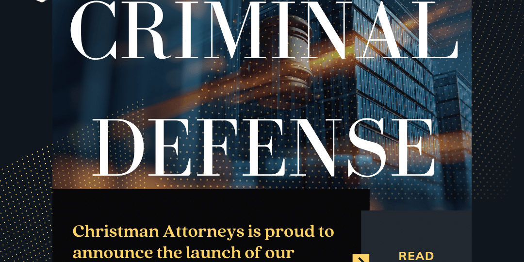 Christman Attorneys Launches Criminal Defense Practice